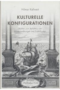 Kulturelle Konfigurationen. Studien zum Verhältnis von Wissensordnungen und Erzählformen.