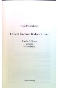 Hitlers fromme Bilderstürmer : Kirche & Kunst unterm Hakenkreuz.