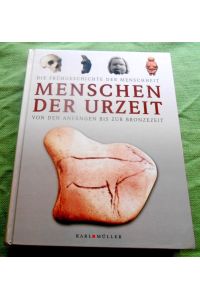 Menschen der Urzeit.   - Die Frühgeschichte der Menschheit von den Anfängen bis zur Bronzezeit.