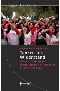 Tanzen als Widerstand  - One Billion Rising  und choreographische Interventionen im öffentlichen Raum