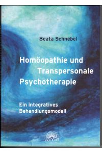 Homöopathie und Transpersonale Psychtherapie - Ein integratives Behandlungsmodell.