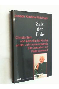 Salz der Erde : Christentum und katholische Kirche an der Jahrtausendwende ; ein Gespräch mit Peter Seewald.   - Joseph Ratzinger