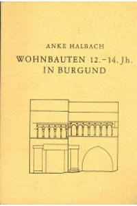 Wohnbauten 12. -14. Jh. in Burgund.   - 27. Veröffentlichung der Abteilung Architektur des Kunsthistorischen Instituts der Universität  zu Köln.