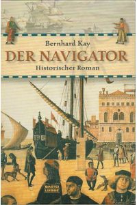 Der Navigator : historischer Roman über Ferdinand Magellan und die erste Weltumsegelung.   - Bastei-Lübbe-Taschenbuch ; Bd. 14441