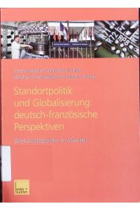 Standortpolitik und Globalisierung.   - Deutsch-französische Perspektiven ; Wirtschaftspolitik im Wandel.