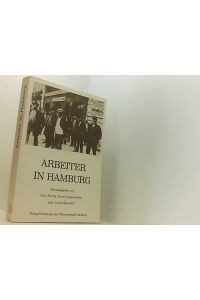 Arbeiter in Hamburg. Unterschichten, Arbeiter und Arbeiterbewegung seit dem ausgehenden 18. Jahrhundert