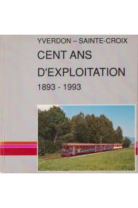 Chemin de fer Yverdon - Sainte-Croix. Cent ans d`exploitation 1893 - 1993.