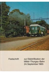 Festschrift zur Elektrifikation der Mittel-Thurgau-Bahn. 24. Sept. 1965.