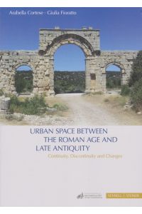 Urban space between Roman age and Late Antiquity : continuity, discontinuity and changes : acts of the international workshop, University of Regensburg, 13-14 February 2020.   - Giulia Fioratto.