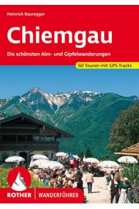 Chiemgau  - Die schönsten Alm- und Gipfelwanderungen. 60 Touren mit GPS-Tracks