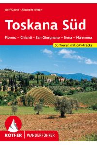 Toskana Süd  - Florenz - Chianti - San Gimignano - Siena - Maremma. 50 Touren. Mit GPS-Tracks