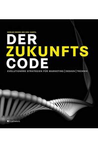 Der Zukunftscode: Evolutionäre Strategien für Marketing, Design, Technik. / System-Coding: Die Zeichen machen den Unterschied.