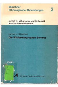 Die Wildbeutergruppen Borneos (Münchner ethnologische Abhandlungen Band 2)