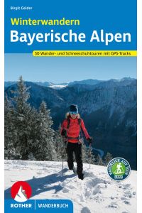 Winterwandern Bayerische Alpen  - 50 Wander- und Schneeschuh-Touren mit GPS-Tracks