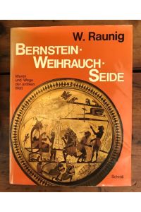 Bernstein - Weihrauch - Seide: Waren und Wege der antiken Welt