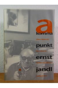 A Komma Punkt. Ernst Jandl. Ein Leben in Texten und Bildern