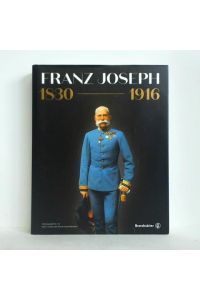 Franz Joseph 1830 - 1916