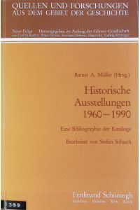 Historische Ausstellungen 1960 - 1990 : eine Bibliographie der Kataloge.   - Quellen und Forschungen aus dem Gebiete der Geschichte ; N.F., 15.
