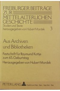 Aus Archiven und Bibliotheken : Festschrift für Raymund Kottje zum 65. Geburtstag.   - Freiburger Beiträge zur mittelalterlichen Geschichte ; 3.