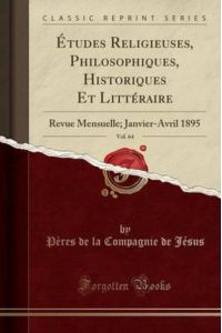 Études Religieuses, Philosophiques, Historiques Et Littéraire, Vol. 64: Revue Mensuelle; Janvier-Avril 1895 (Classic Reprint)