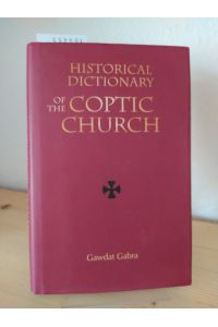 Historical dictionary of the Coptic Church. [By Gawdat Gabra]. With contributions by Birger A. Pearson, Mark N. Swanson and Youhanna Nessim Youssef.