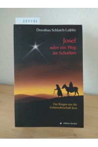 Josef oder ein Weg im Schatten. Das Ringen um die Gottessohnherrschaft Jesu. [Von Dorothee Schlaich-Laiblin].