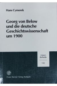 Georg von Below und die deutsche Geschichtswissenschaft um 1900.   - Vierteljahrschrift für Sozial- und Wirtschaftsgeschichte.