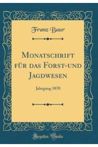 Monatschrift für das Forst-und Jagdwesen: Jahrgang 1870 (Classic Reprint)