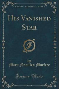 Murfree, M: His Vanished Star (Classic Reprint)
