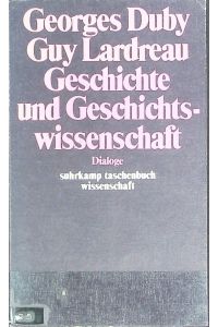 Geschichte und Geschichtswissenschaft : Dialoge.   - Suhrkamp-Taschenbuch Wissenschaft ; 409.
