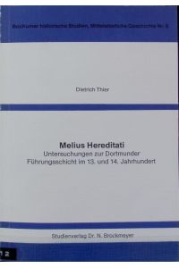 Melius Hereditati : Untersuchungen zur Dortmunder Führungsgeschichte im 13. und 14. Jh. .   - Bochumer historische Studien.