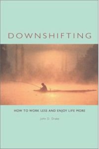 DOWNSHIFTING: How to Work Less and Enjoy Life More