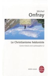 Le Christianisme Hedoniste T02: Contre-histoire de la philosophie t. 2 (Ldp Bib. Essais)