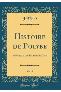 Histoire de Polybe, Vol. 3: Nouvellement Traduite du Grec (Classic Reprint)
