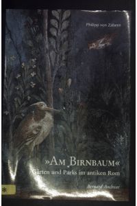 Am Birnbaum : Gärten und Parks im antiken Rom, in den Vesuvstädten und in Ostia.   - Kulturgeschichte der antiken Welt ; Bd. 66