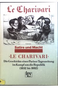 Le Charivari : Die Geschichte e. Pariser Tageszeitung im Kampf um d. Republik (1832-1882).