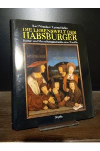 Die Lebenswelt der Habsburger. Kultur- und Mentalitätsgeschichte einer Familie. [Von Karl Vocelka und Lynne Heller].
