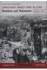 Zwischen Angst und Alltag - Bomben auf Hannover : Sommer 1943 ; [das Buch zur Serie, Hannoversche Allgemeine].   - Thorsten Fuchs ; Stefan Wittke. Hannoversche Allgemeine