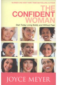The Confident Woman: Start Living Boldly and Without Fear