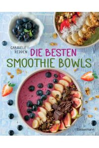 Die besten Smoothie Bowls: Gesunde Energiemahlzeiten aus Obst, Gemüse, Samen, Nüssen und Co.
