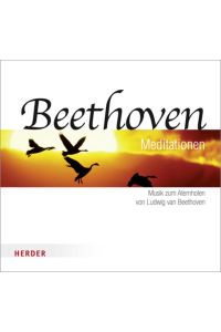 Beethoven Meditationen: Musik zum Atemholen von Ludwig van Beethoven