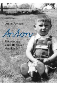 Anton  - Erinnerungen eines Buben auf dem Lande