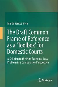 The Draft Common Frame of Reference as a Toolbox for Domestic Courts  - A Solution to the Pure Economic Loss Problem from a Comparative Perspective
