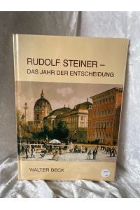 Rudolf Steiner. Das Jahr der Entscheidung. Neue Briefe und Dokumente aus seiner Jugendzeit  - Neue Briefe und Dokumente aus seiner Jugendzeit