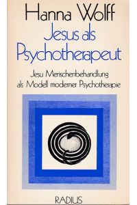 Jesus als Psychotherapeut: Jesu Menschenbehandlung als Modell moderner Psychotherapie.   - Radius-Bücher.