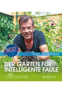 Best of - der Garten für intelligente Faule : mit 80 neuen Gartenfragen und Tipps für erste Hilfe im Garten / Karl Ploberger  - Mit 80 neuen Gartenfragen und Tipps für erste Hilfe im Garten