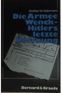 Die Armee Wenck - Hitlers letzte Hoffnung : Aufstellung, Einsatz und Ende der 12. deutschen Armee im Frühjahr 1945.
