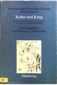 Kultur und Krieg : Die Rolle der Intellektuellen, Künstler und Schriftsteller im Ersten Weltkrieg.