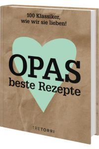 Opas beste Rezepte: 100 Klassiker, wie wir sie lieben!  - 100 Klassiker, wie wir sie lieben!