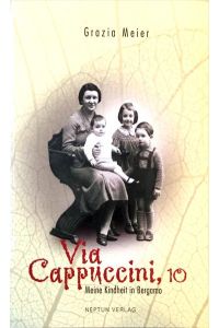 Via Cappuccini, 10  - Meine Kindheit in Bergamo